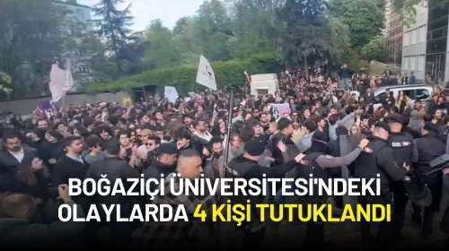 Boğaziçi Üniversitesi'ndeki Olaylarda 4 Kişi Tutuklandı