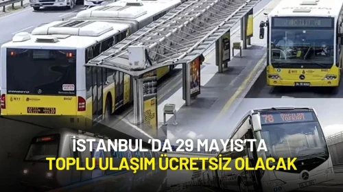 İstanbul’da 29 Mayıs’ta Toplu Ulaşım Ücretsiz Olacak