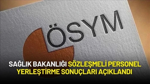 Sağlık Bakanlığı Sözleşmeli Personel Yerleştirme Sonuçları Açıklandı