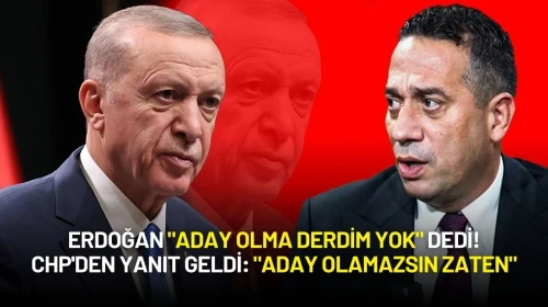 Erdoğan "Aday Olma Derdim Yok" Dedi: CHP'den Yanıt Geldi: "Aday Olamazsın Zaten"