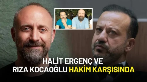 Halit Ergenç ve Rıza Kocaoğlu Yalan Tanıklıkla Suçlanıyor! Hakim Karşısındalar