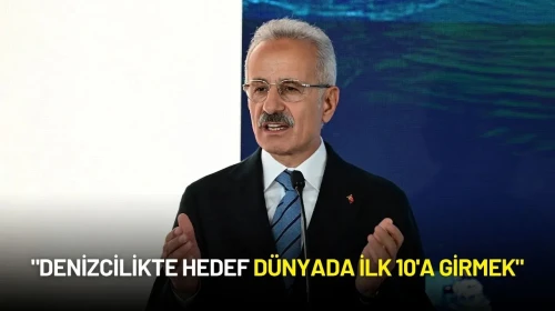 Ulaştırma ve Altyapı Bakanı Uraloğlu: "Denizcilikte Hedef Dünyada İlk 10'a Girmek"