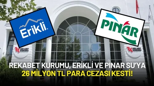 Rekabet Kurumu, Erikli ve Pınar Su’ya 26 Milyon TL Para Cezası Kesti!