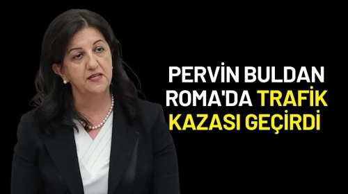 Pervin Buldan Roma'da Trafik Kazası Geçirdi