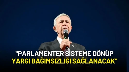 Mansur Yavaş: "Parlamenter Sisteme Dönüp Yargı Bağımsızlığı Sağlanacak"
