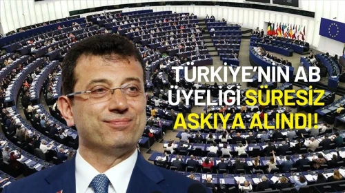 Avrupa Parlamentosu'ndan Türkiye'ye Sert Rapor: AB Üyeliği Süresiz Askıya Alındı!