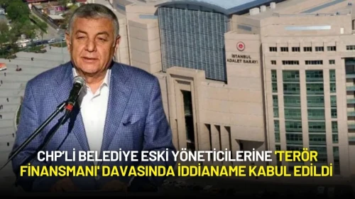 CHP’li Belediye Eski Yöneticilerine 'Terör Finansmanı' Davasında İddianame Kabul Edildi