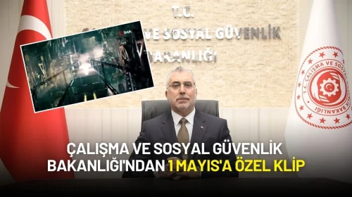 Çalışma ve Sosyal Güvenlik Bakanlığından 1 Mayıs'a Özel Klip