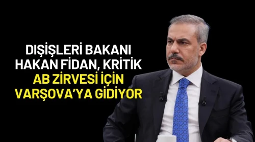 Dışişleri Bakanı Hakan Fidan, Kritik AB Zirvesi İçin Varşova’ya Gidiyor