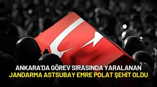 Ankara'da Görev Sırasında Yaralanan Jandarma Astsubay Emre Polat Şehit Oldu