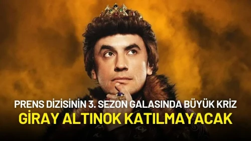 Prens Dizisinin 3. Sezon Galasında Büyük Kriz: Giray Altınok Katılmayacak!