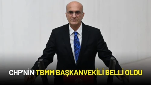 CHP'nin TBMM Başkanvekili Belli Oldu