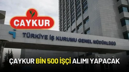 ÇAYKUR İşçi Alımı Başvuruları Başladı: İŞKUR Üzerinden Kayıt Yaptırılacak