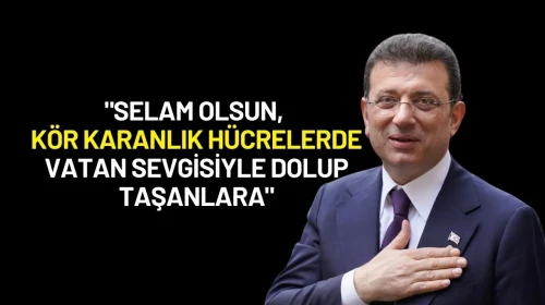 Ekrem İmamoğlu: "Selam Olsun, Kör Karanlık Hücrelerde Vatan Sevgisiyle Dolup Taşanlara"