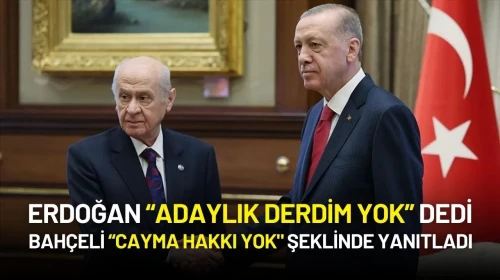 Erdoğan “Adaylık Derdim Yok” Dedi: Bahçeli “Cayma Hakkı Yok" Şeklinde Yanıtladı