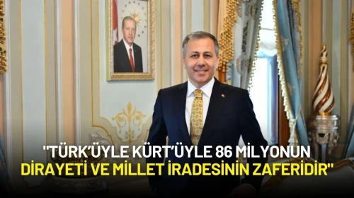 Ali Yerlikaya: "Türk’üyle Kürt’üyle 86 Milyonun Dirayeti ve Millet İradesinin Zaferidir"