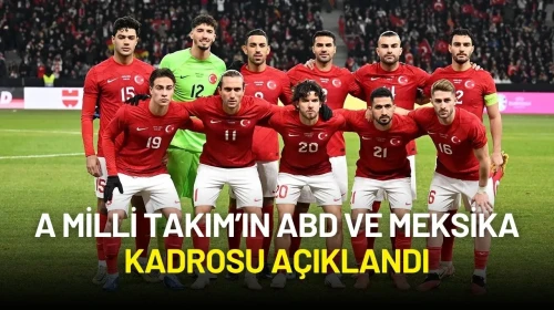 A Milli Takım’ın ABD ve Meksika Kadrosu Açıklandı
