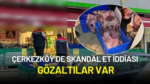 Çerkezköy’de Skandal Et İddiası: Zincir Markette Denetim Sonucu Gözaltılar Var
