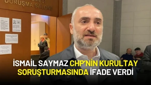 İsmail Saymaz Kurultay Soruşturmasında İfade Verdi: “Tanıklar Menfaat Karşılığı Konuşuyor”