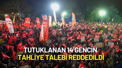 İmamoğlu'na Destek Gösterisinde Tutuklanan 14 Gencin Tahliye Talebi Reddedildi