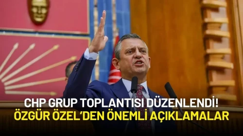 CHP Grup Toplantısı Düzenlendi! Özgür Özel Önemli Açıklamalarda Bulunuyor