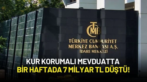 Kur Korumalı Mevduatta Bir Haftada 7 Milyar TL Düştü!