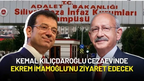 Kemal Kılıçdaroğlu Cezaevinde Ekrem İmamoğlu’nu Ziyaret Edecek