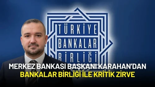 Merkez Bankası Başkanı Fatih Karahan’dan Bankalar Birliği İle Kritik Zirve