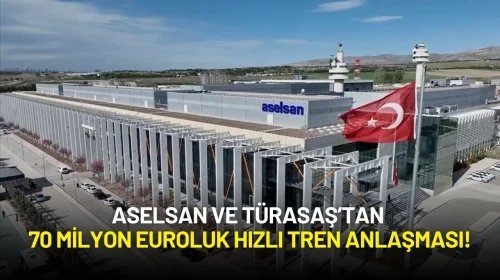 ASELSAN ve TÜRASAŞ’tan 70 Milyon Euroluk Hızlı Tren Anlaşması!