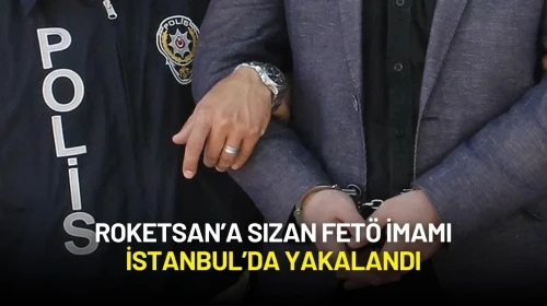 FETÖ’nün ROKETSAN İmamı İstanbul’da Yakalandı: ASELSAN’a da Sızmış!