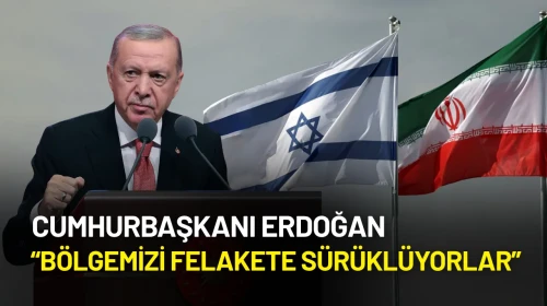 Cumhurbaşkanı Erdoğan’dan İsrail’e Sert Tepki: “Bölgemizi Felakete Sürüklüyorlar”