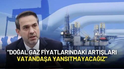 Bakan Bayraktar: "Doğal Gaz Fiyatlarındaki Artışları Vatandaşa Yansıtmayacağız"