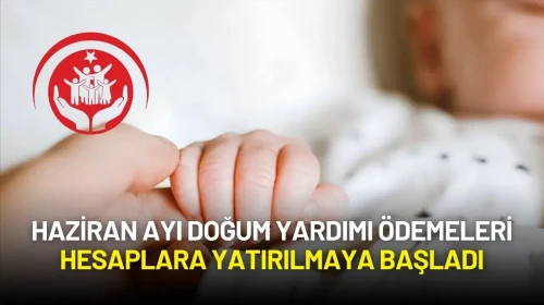 Haziran Ayı Doğum Yardımı Ödemeleri Hesaplara Yatırılmaya Başladı