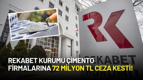 Rekabet Kurumu Çimento Firmalarına 72 Milyon TL Ceza Kesti!