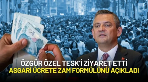 Özgür Özel'den TESK Ziyareti: Asgari Ücrete Zam Formülünü Açıkladı