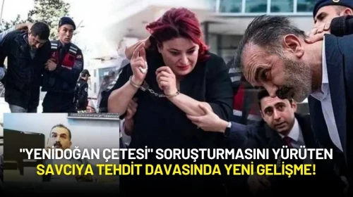 "Yenidoğan Çetesi" Soruşturmasını Yürüten Savcıya Tehdit Davasında Yeni Gelişme!