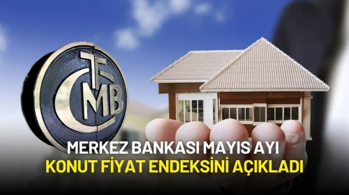 Merkez Bankası Mayıs Ayı Konut Fiyat Endeksini Açıkladı