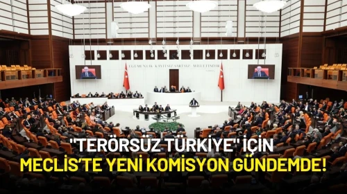 "Terörsüz Türkiye" İçin Meclis’te Yeni Komisyon Gündemde!
