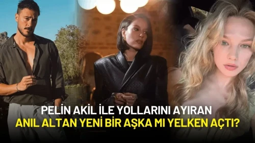 Pelin Akil ile Yollarını Ayıran Anıl Altan Yeni Bir Aşka Yelken mi Açtı?