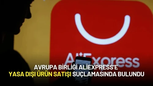 Avrupa Birliği’nden AliExpress’e Yasa Dışı Ürün Satışı Suçlaması