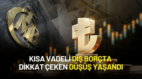 Merkez Bankası Açıkladı: Kısa Vadeli Dış Borçta Dikkat Çeken Düşüş!