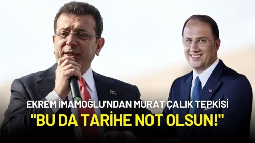 Ekrem İmamoğlu'ndan Murat Çalık Tepkisi: "Bu da Tarihe Not Olsun!"