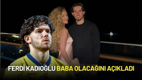 Ferdi Kadıoğlu Baba Oluyor! Mutlu Haberi Sosyal Medyadan Duyurdu