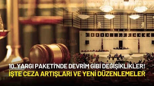 10. Yargı Paketi'nde Devrim Gibi Değişiklikler! İşte Ceza Artışları ve Yeni Düzenlemeler