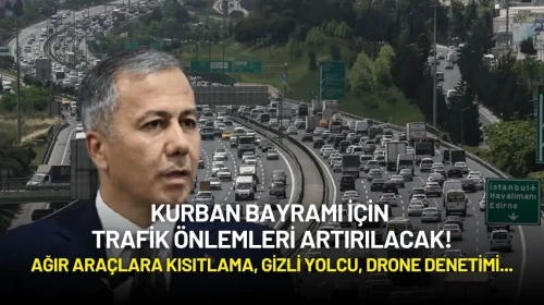 Bakan Yerlikaya Duyurdu: Kurban Bayramı İçin Trafik Önlemleri Artırılacak!