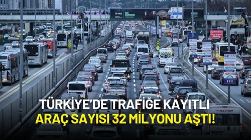 Türkiye’de Trafiğe Kayıtlı Araç Sayısı 32 Milyonu Aştı!