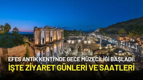 Efes Antik Kenti’nde Gece Müzeciliği Başladı! İşte Ziyaret Günleri ve Saatleri