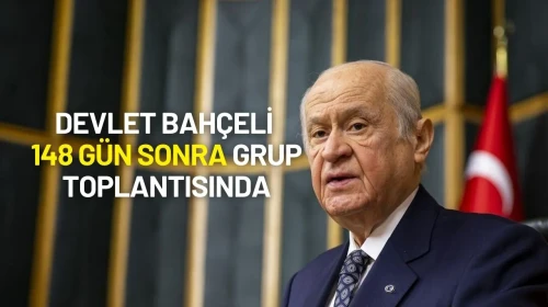 Devlet Bahçeli 148 Gün Sonra Grup Toplantısında Konuşuyor