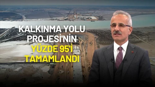 Bakan Uraloğlu Duyurdu: Kalkınma Yolu Projesi'nin Yüzde 95'i Tamamlandı