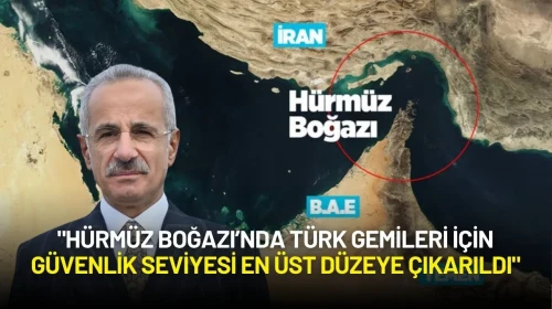Bakan Uraloğlu: "Hürmüz Boğazı’nda Türk Gemileri İçin Güvenlik Seviyesi En Üst Düzeye Çıkarıldı"